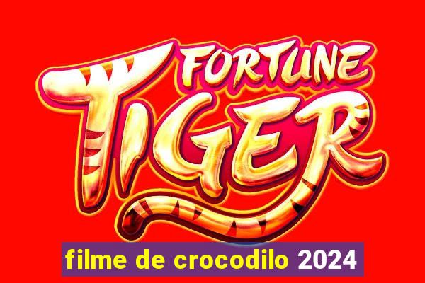 filme de crocodilo 2024